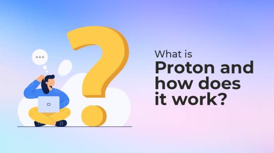 What is Proton and how does it work?