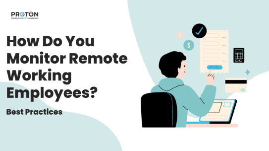 How Do You Monitor Remote Working Employees? [Software & Best Practice]